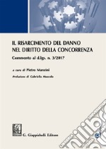 Il risarcimento del danno per violazioni del diritto della concorrenza. Commento al d.lgs. n. 3/2017 . Con Contenuto digitale per download e accesso on line libro