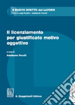 Il licenziamento per giustificato motivo oggettivo. Con Contenuto digitale per download e accesso on line libro