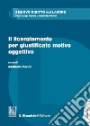 Il licenziamento per giustificato motivo oggettivo. Con Contenuto digitale per download e accesso on line libro