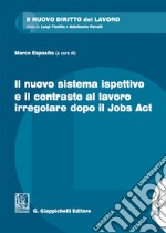 Il nuovo sistema ispettivo e il contrasto al lavoro irregolare dopo il Jobs Act. Con Contenuto digitale per download e accesso on line libro