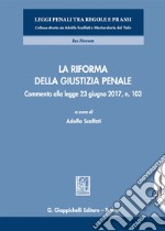 La riforma della giustizia penale. Commento alla legge 23 giugno 2017, n. 103. Con aggiornamento online libro