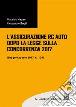 L'assicurazione RC auto dopo la legge sulla concorrenza 2017 (legge 4 agosto 2017, n. 124). Con aggiornamento online