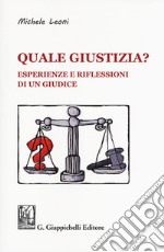 Quale giustizia? Esperienze e riflessioni di un giudice libro