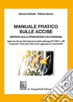 Manuale pratico sulle accise. Imposte sulla produzione e sui consumi