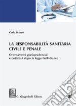 La responsabilità sanitaria civile e penale. Orientamenti giurisprudenziali e dottrinali dopo la legge Gelli-Bianco. Con espansione online libro