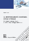 La responsabilità sanitaria civile e penale. Orientamenti giurisprudenziali e dottrinali dopo la legge Gelli-Bianco. Con espansione online libro