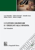 I custodi giudiziari e i delegati alla vendita. Con formulario. Con espansione online libro