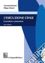 L'esecuzione civile. Formulario commentato