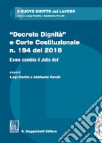 «Decreto dignità» e Corte Costituzionale n. 194 del 2018. Come cambia il «Jobs act» libro