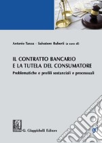 Il contratto bancario e la tutela del consumatore. Problematiche e profili sostanziali e processuali