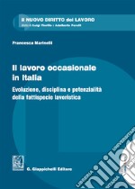 Il lavoro occasionale in Italia. Evoluzione, disciplina e potenzialità della fattispecie lavoristica libro