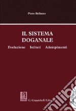 Il sistema doganale. Evoluzione, istituti, adempimenti libro