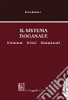 Il sistema doganale. Evoluzione, istituti, adempimenti libro