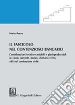 Il fascicolo nel contenzioso bancario. Considerazioni tecnico-contabili e giurisprudenziali su conto corrente, mutuo, derivati e CTU, utili nel contenzioso civile libro