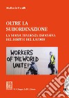 Oltre la subordinazione. La nuova tendenza espansiva del diritto del lavoro libro di Perulli Adalberto