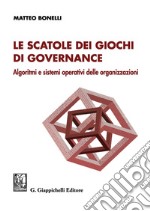 Le scatole dei giochi di governance. Algoritmi e sistemi operativi delle organizzazioni libro