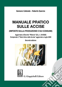 Manuale pratico sulle accise. Imposte sulla produzione e sui consumi