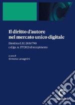 Il diritto d'autore nel mercato unico digitale. Direttiva (UE) 2019/790 e d.lgs. n. 177/2021 di recepimento libro