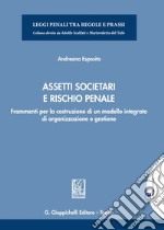 Assetti societari e rischio penale. Frammenti per la costruzione di un modello integrato di organizzazione e gestione libro