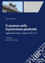 Il curatore nella liquidazione giudiziale. Aggiornato al d.lgs. 17 giugno 2022, n. 83 libro