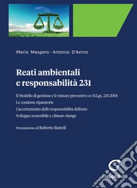 Reati ambientali e responsabilità 231. Il Modello di gestione e le misure preventive ex D.Lgs. 231/2001. Le condotte riparatorie. L'accertamento delle responsabilità dell'ente. Sviluppo sostenibile e climate change libro
