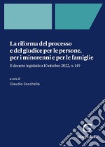 La riforma del processo e del giudice per le persone, per i minorenni e per le famiglie. Il decreto legislativo 10 ottobre 2022, n. 149 libro