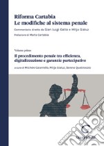 Riforma Cartabia. Le modifiche al sistema penale. Vol. 1: Il procedimento penale mtra efficienza, digitalizzazione e garanzie partecipative