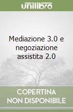 Mediazione 3.0 e negoziazione assistita 2.0 libro