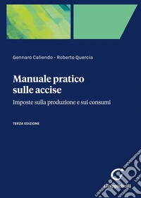 Manuale pratico sulle accise. Imposte sulla produzione e sui consumi
