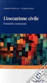 L'esecuzione civile. Formulario commentato