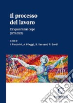 Il processo del lavoro Cinquant'anni dopo (1973-2023) libro