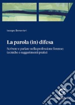 Parola (in) difesa. Scrivere e parlare nella professione forense: tecniche e suggerimenti pratici