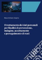 Il trattamento dei dati personali per finalità di prevenzione, indagine, accertamento e perseguimento di reati libro