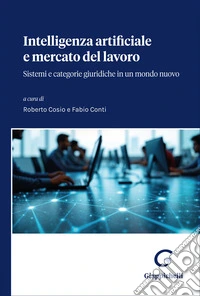 Intelligenza Artificiale e mercato del lavoro. Sistemi e categorie giuridiche in un mondo nuovo libro