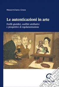 Le autenticazioni in arte. Profili giuridici, conflitti attributivi e prospettive di regolamentazione
