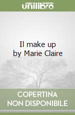 Il make up by Marie Claire libro