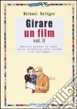 Girare un film. Vol. 2: Manuale pratico di regia: dalla recitazione alle riprese e al montaggio libro