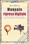 Manuale di ripresa digitale. Teoria e pratica della direzione della fotografia nel cinema digitale libro