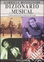 Dizionario del musical. I musical teatrali di tutto il mondo dal 1900 ad oggi. Vol. 1: A-L libro