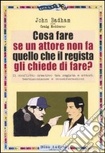 Cosa fare se un attore non fa quello che il regista gli chiede di fare? libro