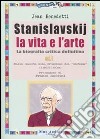 Stanislavskij. La vita e l'arte. La biografia critica definitiva. Vol. 1: Dalla nascita alla creazione del «sistema» (1863-1908) libro