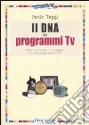 Il DNA dei programmi Tv. Come scrivere e leggere l'intrattenimento Tv libro