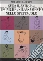 Guida illustrata alle tecniche di rilassamento nello spettacolo. Ediz. illustrata