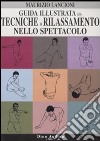 Guida illustrata alle tecniche di rilassamento nello spettacolo. Ediz. illustrata libro