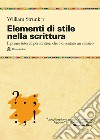 Elementi di stile nella scrittura. Il primo tutorial per scrittori che è diventato un classico libro