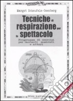 Tecniche di respirazione per lo spettacolo. Programma di esercizi per cantanti, musicisti e attori libro