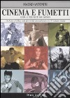 Cinema e fumetti. Guida ai film tratti dai cartoon. Da Akira a X-Men: tutti gli eroi del cinema/fumetto in 177 schede critiche libro