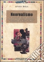 Il neorealismo. Il movimento che ha cambiato la storia del cinema, analizzato, fotogrammi alla mano, nei suoi procedimenti tecnico-formali