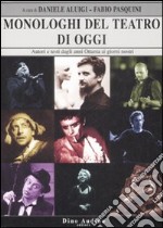 Monologhi del teatro di oggi. Autori e testi dagli anni Ottanta ai giorni nostri libro