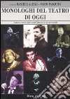 Monologhi del teatro di oggi. Autori e testi dagli anni Ottanta ai giorni nostri libro